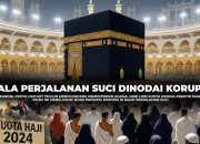 JEJAK KORUPSI DAN SKANDAL BUSUK KUOTA HAJI DI KEMENTERIAN AGAMA